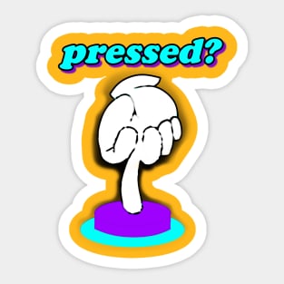 Pressed? Sticker